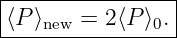|----------------|
-⟨P⟩new-=-2⟨P-⟩0.|
