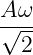 Aω
√---
2