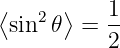 ⟨     ⟩   1
 sin2 𝜃  = --
          2
