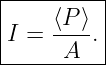 |---------|
I =  ⟨P⟩. |
------A----
