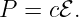 P = cℰ .
