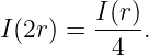         I (r)
I(2r) = --4- .
