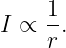 I ∝  1.
     r
