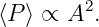         2
⟨P⟩ ∝ A  .
