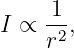     -1
I ∝ r2 ,

