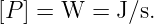[P] = W  = J ∕s.
