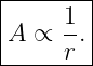 |-------|
|    1  |
A ∝  -. |
-----r---
