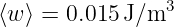 ⟨w ⟩ = 0.015 J∕m3

