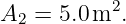 A2  = 5.0m2.
