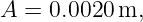 A = 0.0020 m,
