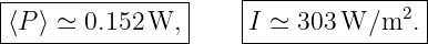 |---------------|    |---------------|
|⟨P⟩ ≃ 0.152 W, |    |I ≃ 303 W ∕m2. |
-----------------    -----------------
