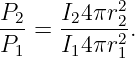 P2    I24πr2
---=  -----22-.
P1    I14πr1
