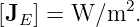 [JE ] = W ∕m2.
