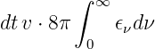         ∫  ∞
dt v ⋅ 8 π   𝜖νdν
          0
