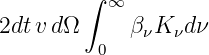         ∫
          ∞
2dtv dΩ     βνK νdν
         0
