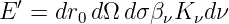 E′ = dr0d Ω dσβνK νdν
