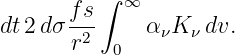       fs ∫ ∞
dt 2dσ -2-    α νK ν dv.
       r   0
