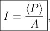 |--------|
|    ⟨P⟩-|
I =   A  ,
----------
