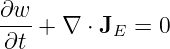 ∂w-
∂t +  ∇ ⋅ JE = 0
