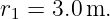 r  = 3.0m.
 1
