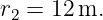 r2 = 12m.
