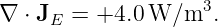 ∇ ⋅ J  = +4.0 W  ∕m3.
     E
