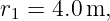 r1 = 4.0m,
