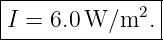 |--------------|
I =  6.0 W ∕m2. |
----------------
