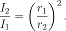 I    ( r  )2
-2 =   -1   .
I1     r2
