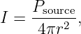 I = Psource,
     4πr2

