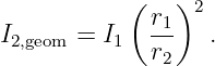            (   )2
I      = I   r1   .
 2,geom    1  r2
