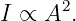       2
I ∝ A  .
