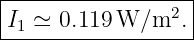 |------------------|
|I1 ≃ 0.119W  ∕m2. |
-------------------
