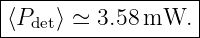 |------------------|
|⟨Pdet⟩ ≃ 3.58 mW.  |
--------------------
