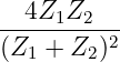 4Z1Z2
----------2
(Z1 + Z2 )