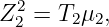 Z2 =  T μ ,
  2    2 2
