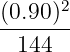       2
(0.90)-
  144