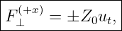 |--(+x-)----------|
|F ⊥   = ±Z0ut,  |
-----------------
