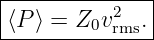|----------2---|
-⟨P-⟩ =-Z0v-rms.
