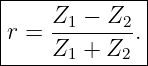 |-------------|
r =  Z1 −-Z2. |
-----Z1 +-Z2---
