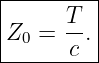 |--------|
|     T  |
|Z0 = --.|
-------c--
