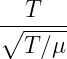 T
∘-------
T∕μ
