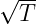 √ --
  T