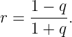 r = 1 −-q.
    1 + q
