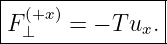 |--------------|
| (+x)         |
F-⊥---=--− T-ux.
