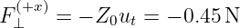   (+x )
F⊥    = − Z0ut = − 0.45 N
