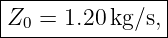 |---------------|
Z0 =  1.20 kg/s, |
-----------------
