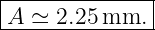 |--------------|
|A ≃  2.25 mm.  |
---------------

