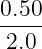 0.50
2.0