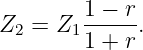         1 −-r
Z2 = Z1 1 + r.
